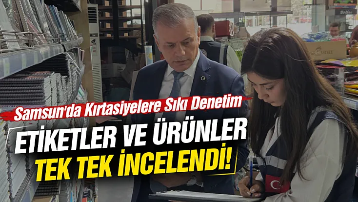 Samsun'da kırtasiyelere sıkı denetim