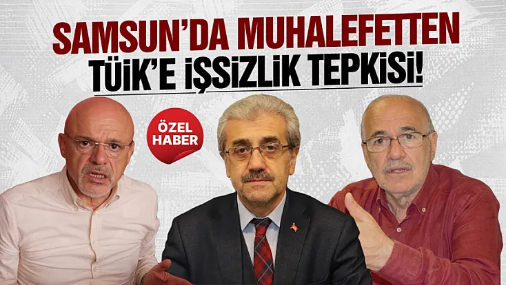 Samsun’da muhalefetten TÜİK’in işsizlik rakamlarına tepki