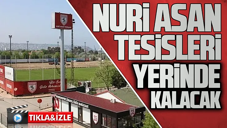 Samsun’da Nuri Asan Tesisleri plandan çıkartıldı