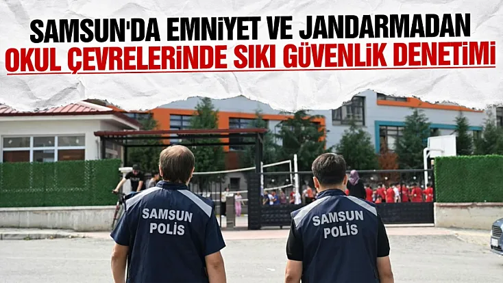 Samsun’da okul ve çevrelerinde güvenlik denetimleri sürüyor