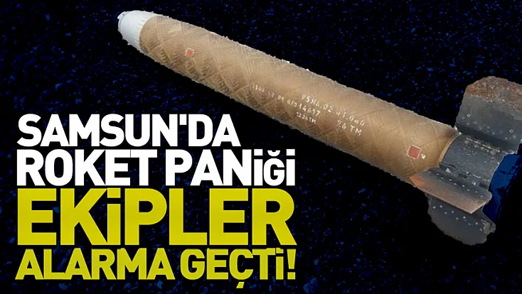 Samsun'da roket paniği.. Ekipler alarma geçti!
