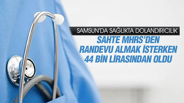 Samsun’da sahte MHRS sitesiyle 44 bin liralık dolandırıcılık