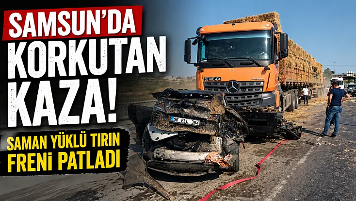 Samsun'da saman yüklü tırın freni patladı:2 yaralı