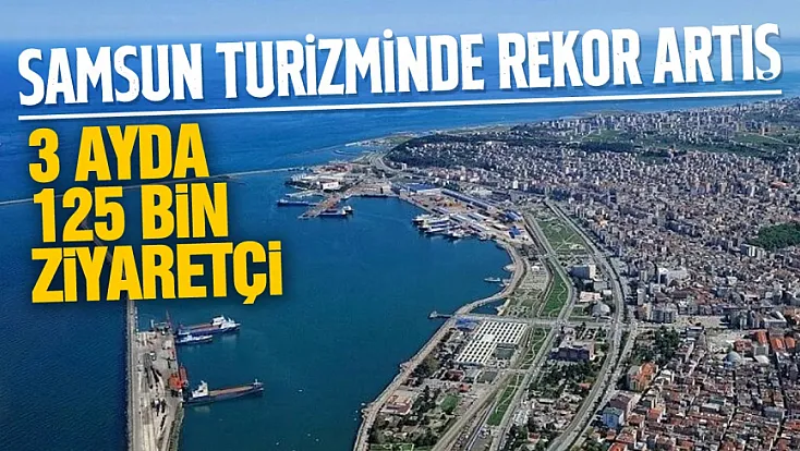 Samsun'da son 3 ayda 125 bin 341 turist
