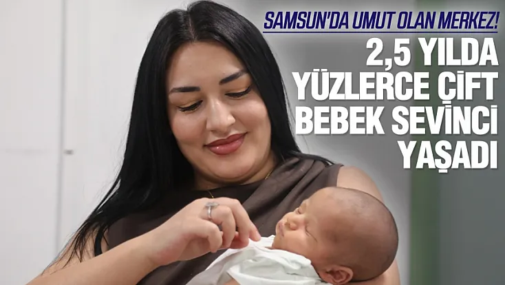Samsun'da tüp bebek merkezinde 2,5 yılda 1600 hastaya tedavi