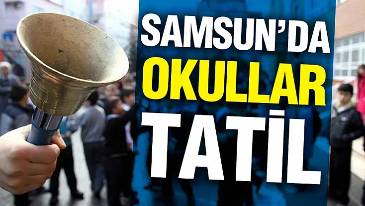 Samsun’da yarın okullar tatil