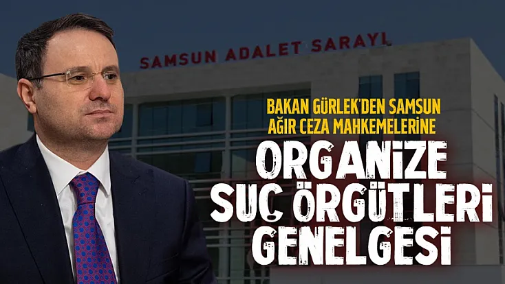 Samsun’daki ağır ceza mahkemelerine kritik genelge: Organize suçlarla mücadele güçleniyor