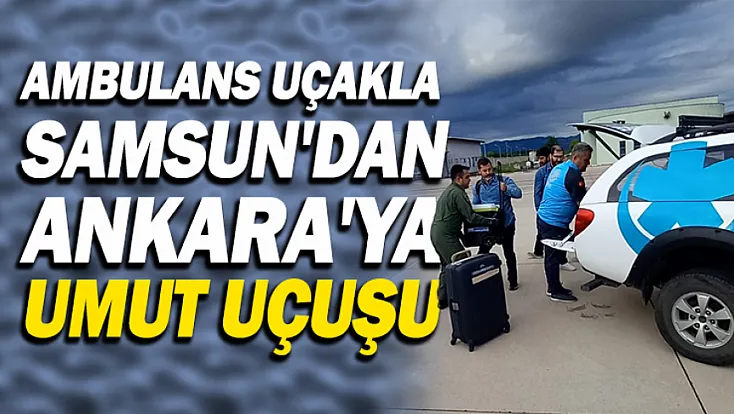 Samsun'dan Ankara'ya Havadan Organ Nakli