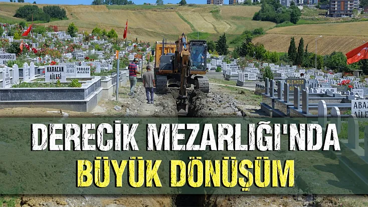 Samsun Derecik Mezarlığı’nda iyileştirme çalışmaları sürüyor