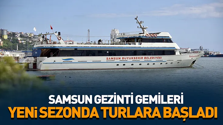 Samsun gezinti gemileri yeni sezonda turlara başladı
