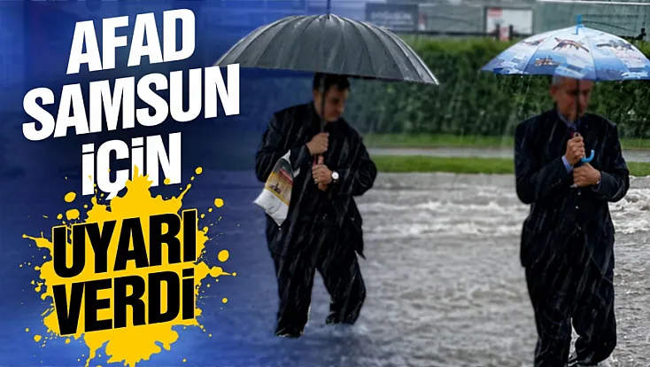 Samsun için sel ve heyelan tehlikesi alarmı verildi