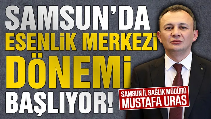 Samsun İl Sağlık Müdürlüğünden işletmelere esenlik merkezi çağrısı