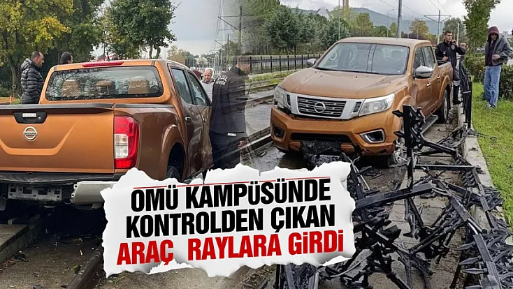 Samsun OMÜ kampüsünde korkulukları aşan pikap tramvay yoluna daldı
