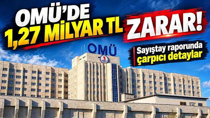 Samsun Ondokuz Mayıs Üniversitesi'nde 1 Milyar liradan fazla zarar