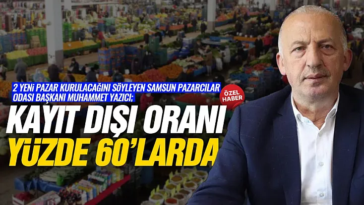 Samsun Pazarcılar Odası’ndan Kayıt Dışı Uyarısı