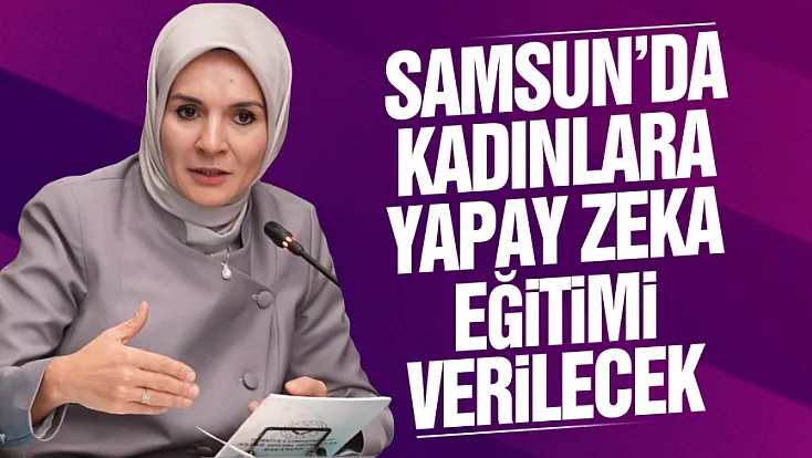 Samsun pilot iller arasında: Kadınlar için yapay zeka ve dijital güçlenme eğitimleri başlıyor