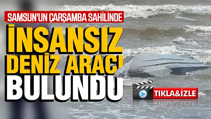 Samsun sahilinde balıkçının fark ettiği insansız deniz aracı bulundu