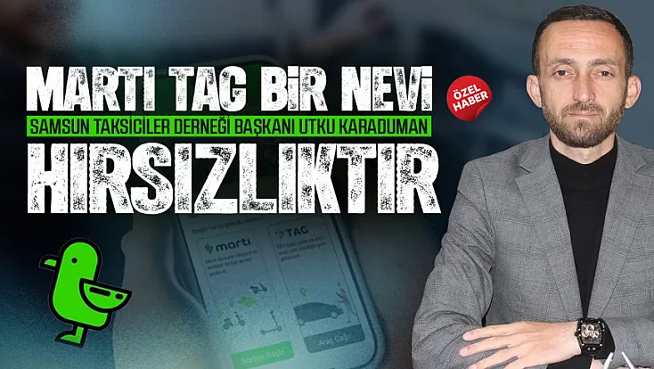 Samsun Taksiciler Derneği Başkanı Utku Karaduman Martı TAG’ın hiçbir yasallığı yoktur