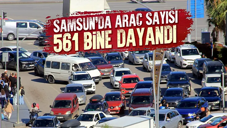 Samsun'un araç sayısı eylül ayında zirveye tırmandı