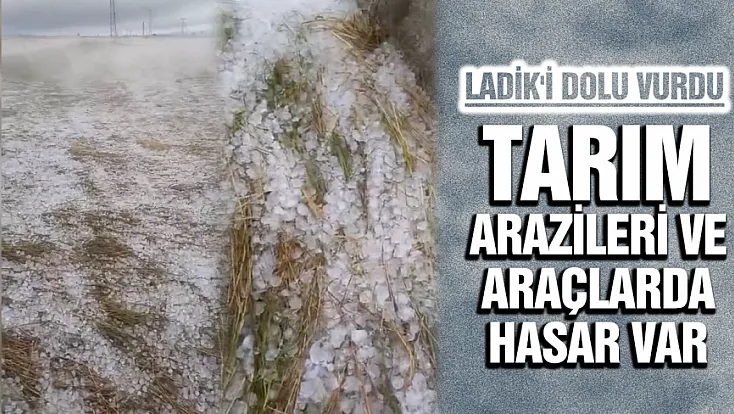 Samsun'un Ladik ilçesini dolu vurdu!