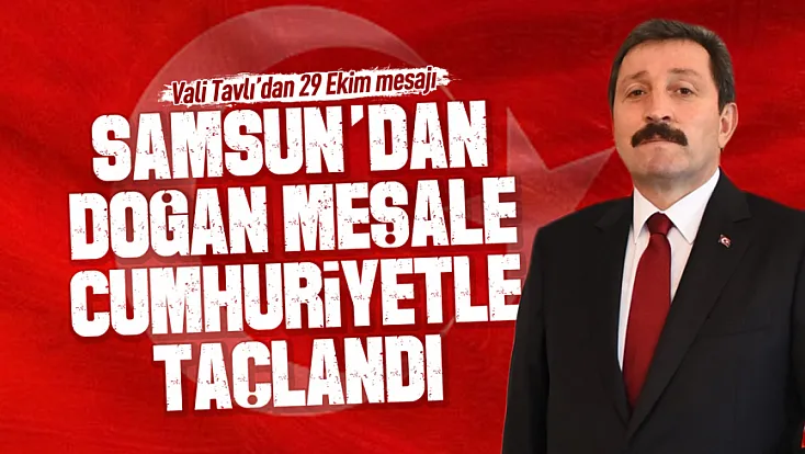 Samsun Valisi Orhan Tavlı'dan 29 Ekim mesajı