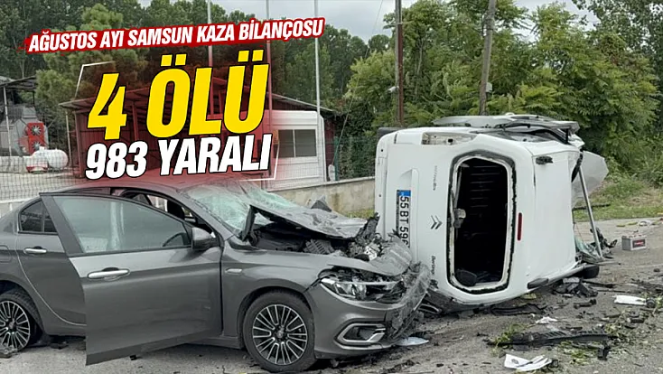 Samsun yollarında acı bilanço: Ağustos ayında 4 ölü, 983 yaralı!