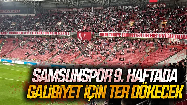 Samsunspor, 9. haftada 3 puan için sahaya çıktı