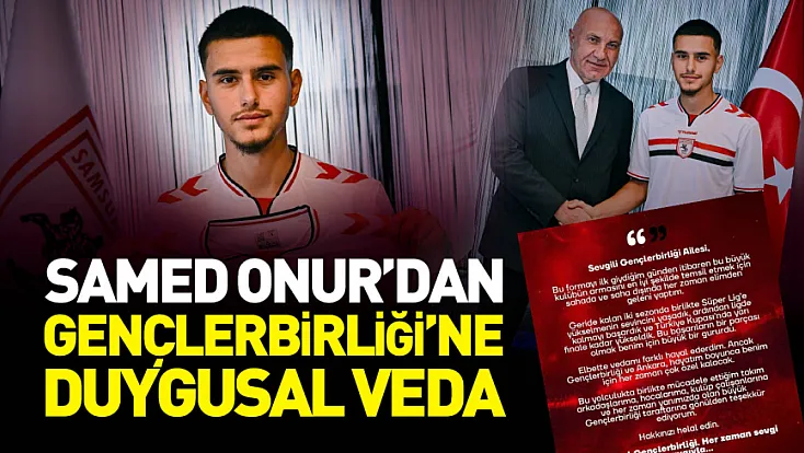 Samsunspor'a katılan Samed Onur'dan duygusal veda