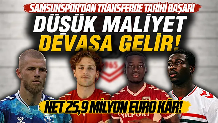 Samsunspor’a transfer dönminden 28,7 milyon euro gelir