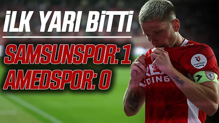 Samsunspor - Amed SF maçında ilk yarı sonucu: 1-0