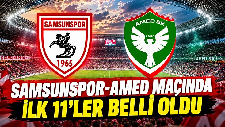 Samsunspor Amedspor’u konuk ediyor! İşte ilk 11’ler