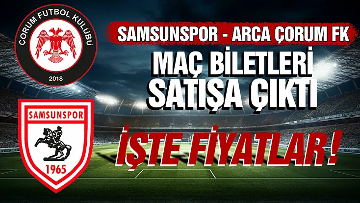 Samsunspor - Arca Çorum FK maçı bilet fiyatları belli oldu