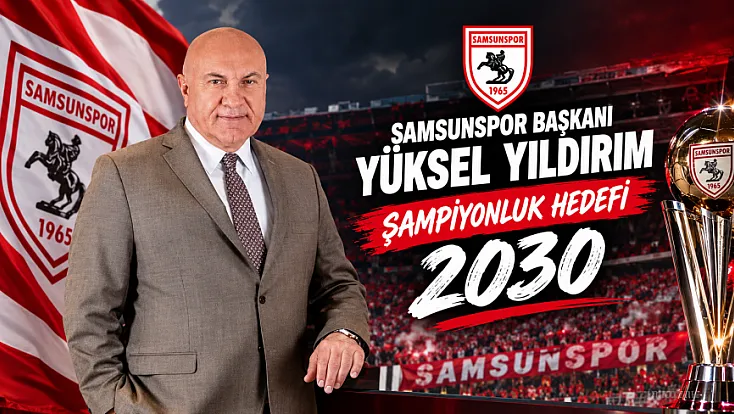 Samsunspor Başkanı Yüksel Yıldırım'dan Şampiyonluk Açıklaması