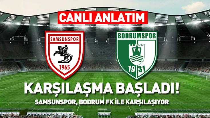 Samsunspor, Bodrum FK ile karşılaşıyor | Canlı Anlatım...