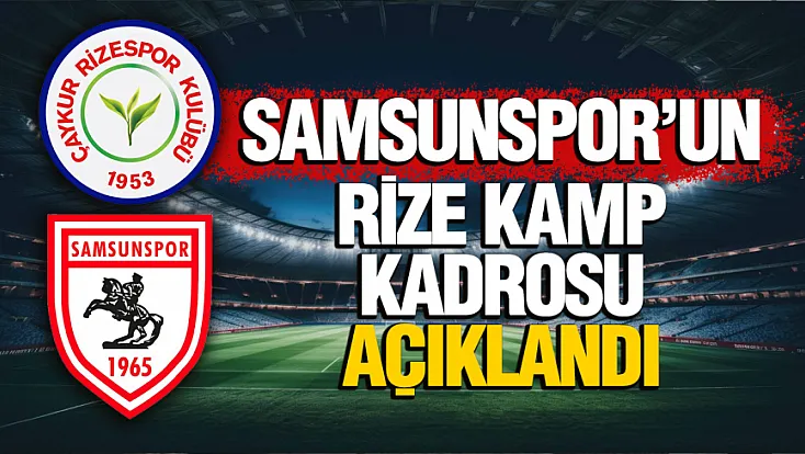 Samsunspor, Çaykur Rizespor maçı öncesi kamp kadrosunu paylaştı