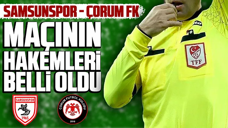 Samsunspor-Çorum FK maçında düdük Ali Şansalan'ın