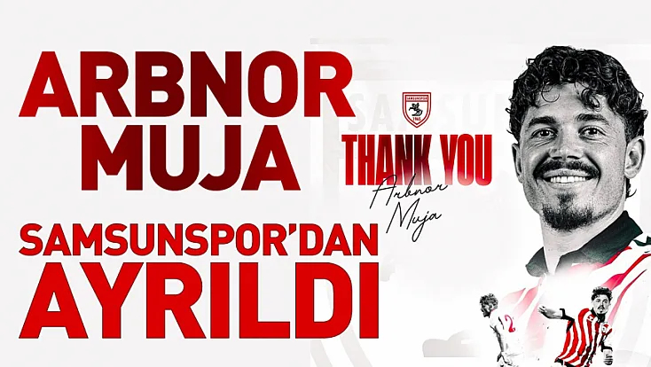 Samsunspor’da Arbnor Muja ayrılığı