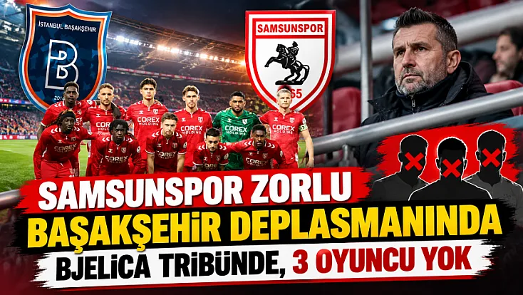 Samsunspor'da Başakşehir maçı öncesi kritik eksikler