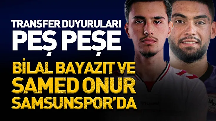 Samsunspor'da Bilal Bayazıt'tan sonra Samed Onur transferi de duyuruldu