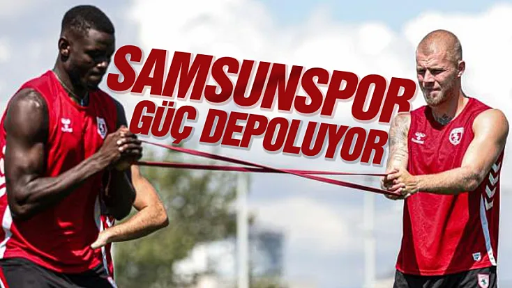Samsunspor'da yeni sezon hazırlıkları hız kesmiyor