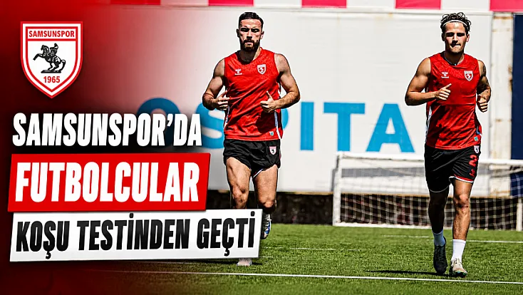 Samsunspor'da yeni sezon mesaisi sürüyor: Futbolcular koşu testinden geçti