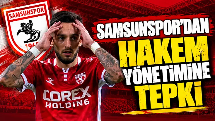 Samsunspor'dan hakem yönetimine sert tepki