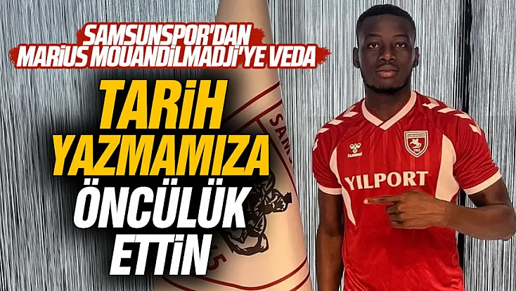 Samsunspor'dan Marius Mouandilmadji'ye veda mesajı