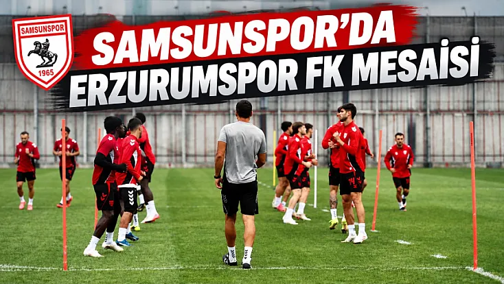 Samsunspor, Erzurumspor FK maçı hazırlıklarını sürdürüyor
