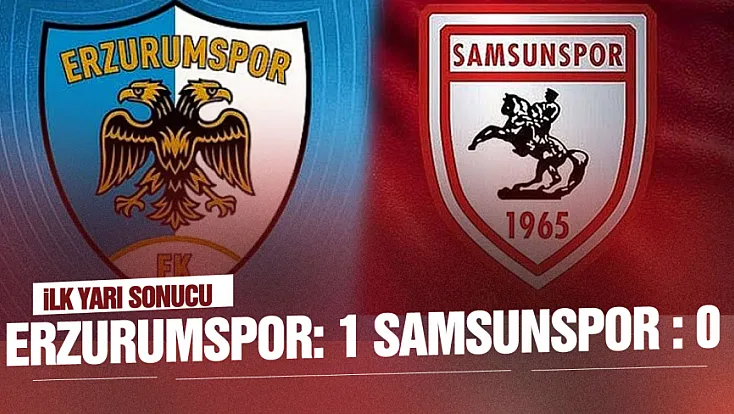 Samsunspor, Erzurumspor karşısında ilk yarıyı geride tamamladı