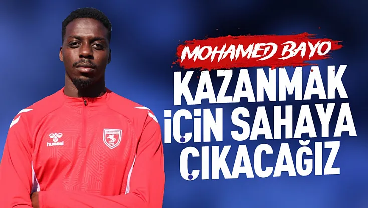 Samsunspor futbolcusu Mohamed Bayo’dan derbi öncesi açıklama