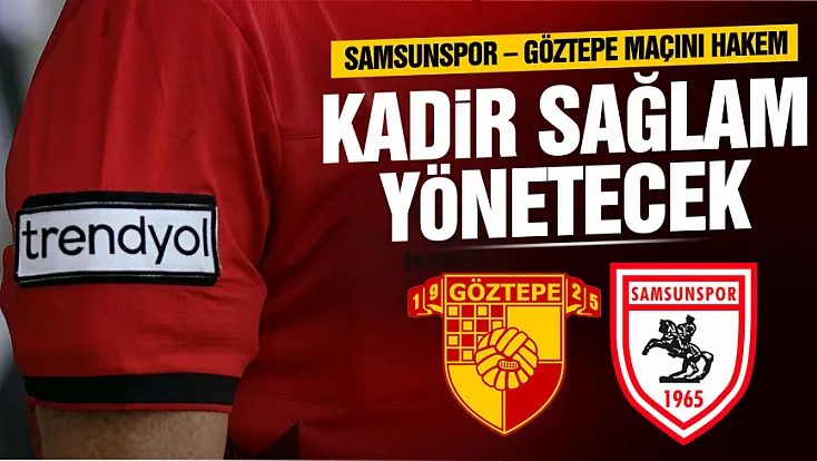 Samsunspor - Göztepe maçının hakemi açıklandı