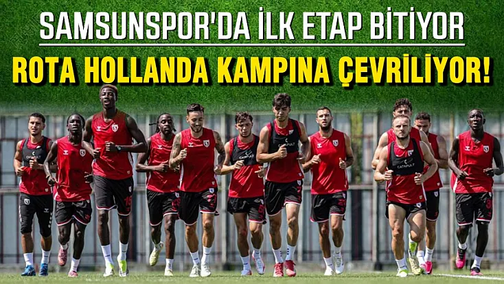 Samsunspor Hollanda kampına gidiyor