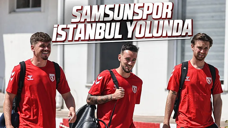 Samsunspor İstanbul yolunda! Rakip Kasımpaşa