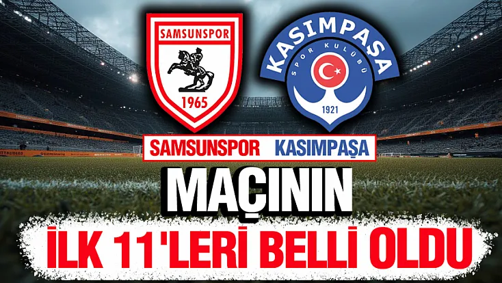 Samsunspor - Kasımpaşa Hazırlık Maçının İlk 11'leri Belli Oldu!